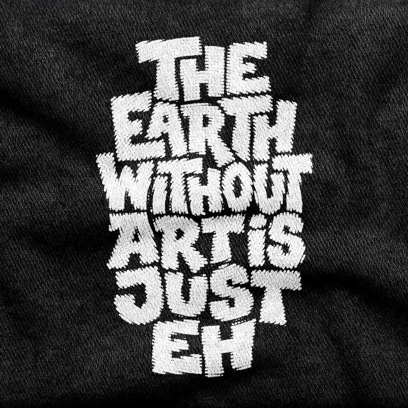 Soft chunky hand-drawn capitals stacked into a block reading "The Earth Without Art is Just Eh", white on a black tee.