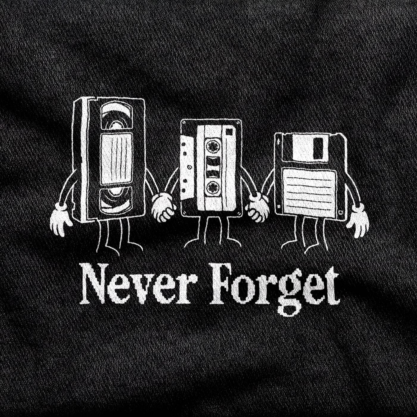 A VHS tape, a cassette and a floppy disk with rubber-hose arms and white gloves, standing in a row holding hands above the words "Never Forget", white on a black tee.